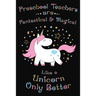 Preschool Teachers Are Fantastical And Magical Like A Unicorn Only Better: Thank you gift for Preschool Teacher Great for Teacher Appreciation