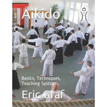 Aikido: Basics, Techniques, Teaching System