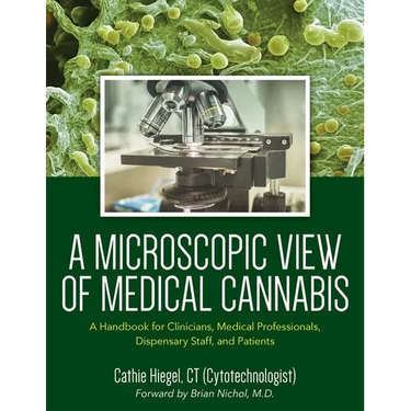 A Microscopic View of Medical Cannabis: A Handbook for Clinicians, Medical Professionals, Dispensary Staff, and Patients