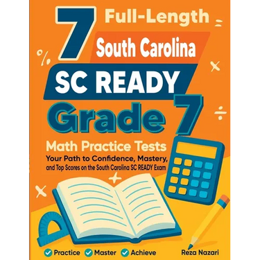 7 Full-Length South Carolina SC READY Grade 7 Math Practice Tests: Your Path to Confidence, Mastery, and Top Scores on the South Carolina SC READY Exa