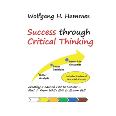 Success through Critical Thinking: Creating a Launch Pad to Success - Part 1: From White Belt to Brown Belt