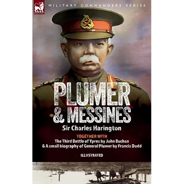 Plumer & Messines: Accounts of the General and the Battle, 1917