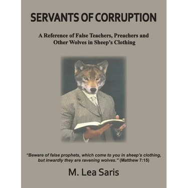 Servants Of Corruption, A Reference of False Teachers, Preachers and Other Wolves In Sheep's Clothing