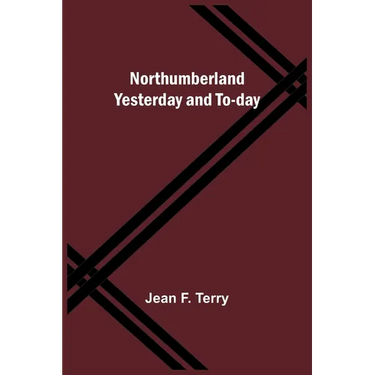 Northumberland Yesterday and To-day