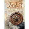 The Intuitive Compass: Using the Power of Your Intuition to Overcome Adversity & Transform Your Life