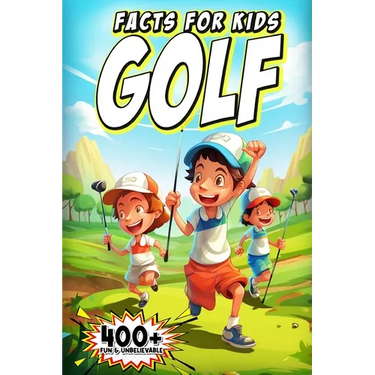 400+ Fun & Unbelievable Golf Facts for Kids: Discover Legendary Golfers, Wacky Moments, Amazing Records & Much More! (The Ultimate Gift for Golf Enthu