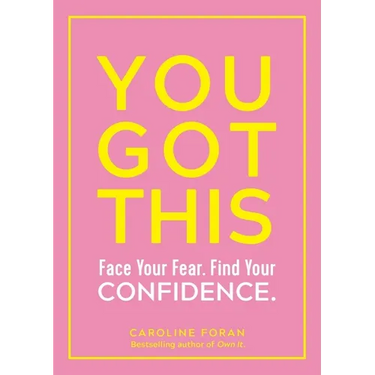 You Got This: Face Your Fear. Find Your Confidence.