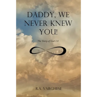 Daddy, We Never Knew You!: The Story of God 2.0