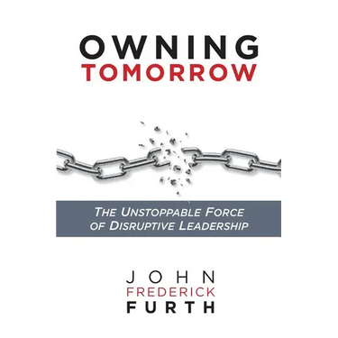 Owning Tomorrow: The Unstoppable Force of Disruptive Leadership