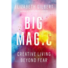 Big Magic: Creative Living Beyond Fear
