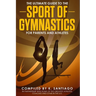 The Ultimate Guide to the Sport of Gymnastics for Parents and Athletes