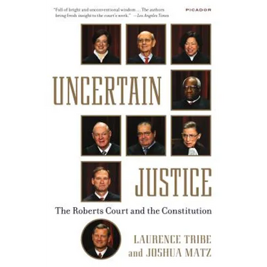 Uncertain Justice: The Roberts Court and the Constitution