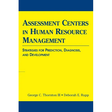 Assessment Centers in Human Resource Management: Strategies for Prediction, Diagnosis, and Development