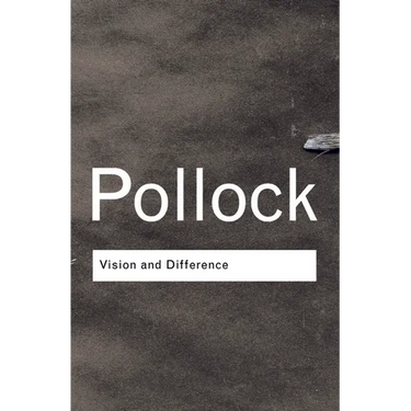 Vision and Difference: Feminism, Femininity and the Histories of Art