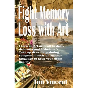 Fight Memory Loss with Art: Learn an Art or Craft to delay dementia and Alzheimer's, Take up drawing, painting, sculpture, music or another langua