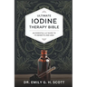 Ultimate Iodine Therapy Bible: An Essential A-Z Guide to Its Benefits and Uses