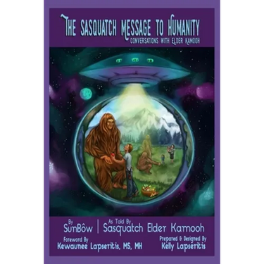 The Sasquatch Message to Humanity: Conversations with Elder Kamooh