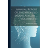 Annual Report Of The Medfield Insane Asylum ..., Volumes 1-13