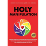 Holy Manipulation: Freedom from Spiritual Abuse and Religious Narcissism, Techniques to Reclaim Your Voice, Break the Cycle, and Find Peace Beyond the