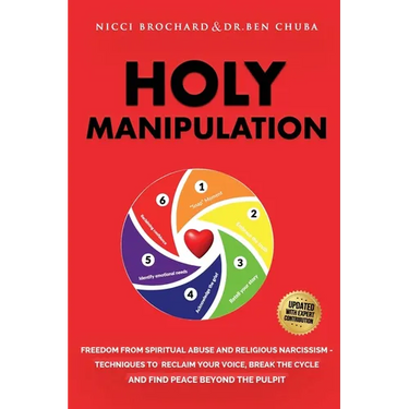 Holy Manipulation: Freedom from Spiritual Abuse and Religious Narcissism, Techniques to Reclaim Your Voice, Break the Cycle, and Find Peace Beyond the