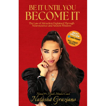 Be It Until You Become It: The Law of Attraction Explained Through Neuroscience and Ancient Wisdom