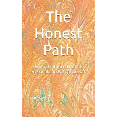 The Honest Path: How to Embrace Truth for Personal and Ethical Growth
