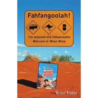 Fahfangoolah!: The despised and indispensable Welcome to Woop Woop
