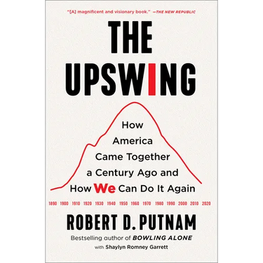 The Upswing: How America Came Together a Century Ago and How We Can Do It Again