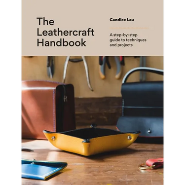 The Leathercraft Handbook: A Step-By-Step Guide to Techniques and Projects