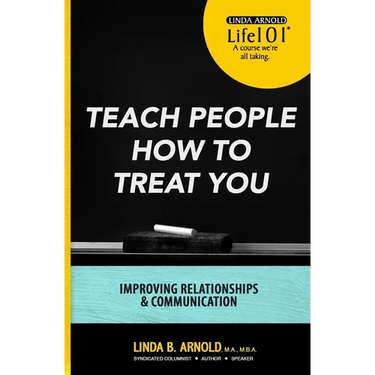 Teach People How to Treat You: Improving Relationships and Communication