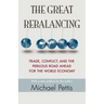 The Great Rebalancing: Trade, Conflict, and the Perilous Road Ahead for the World Economy - Updated Edition