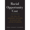 Racial Opportunity Cost: The Toll of Academic Success on Black and Latinx Students