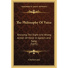 The Philosophy Of Voice: Showing The Right And Wrong Action Of Voice In Speech And Song (1875)