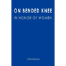 On Bended Knee: In Honor of Women