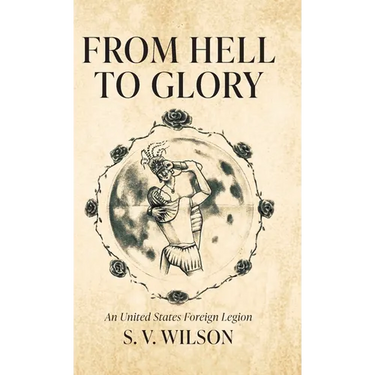 From Hell to Glory: An United States Foreign Legion