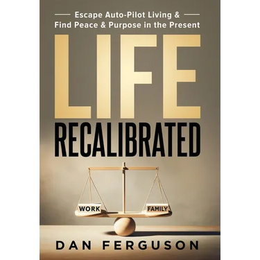Life Recalibrated: Escape Auto-Pilot Living & Find Peace & Purpose in the Present