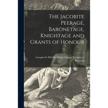 The Jacobite Peerage, Baronetage, Knightage and Grants of Honour