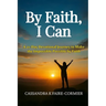 By Faith, I Can: A 21-Day Devotional Journey to Make the Impossible Possible by Faith