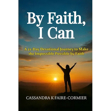 By Faith, I Can: A 21-Day Devotional Journey to Make the Impossible Possible by Faith