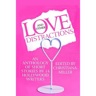 Love and Other Distractions: An Anthology by 14 Hollywood Writers