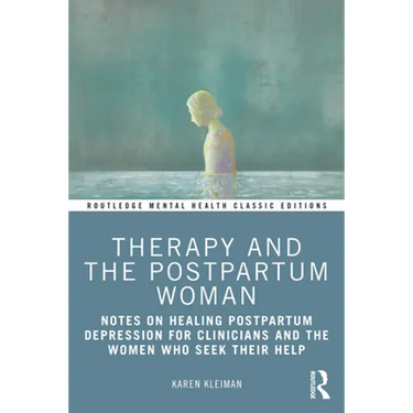 Therapy and the Postpartum Woman: Notes on Healing Postpartum Depression for Clinicians and the Women Who Seek Their Help