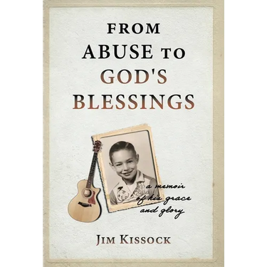 From Abuse to God's Blessings: A Memoir of His Grace and Glory