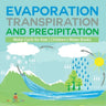 Evaporation, Transpiration and Precipitation Water Cycle for Kids Children's Water Books