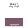 Dido, queen of Carthage: a tragedy