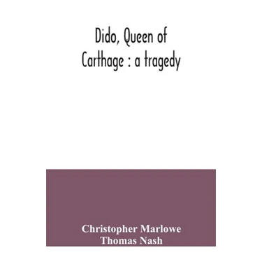 Dido, queen of Carthage: a tragedy