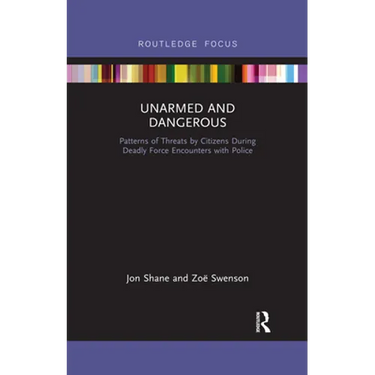 Unarmed and Dangerous: Patterns of Threats by Citizens During Deadly Force Encounters with Police