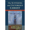 Suffering and Victorious Christ: Toward a More Compassionate Christology