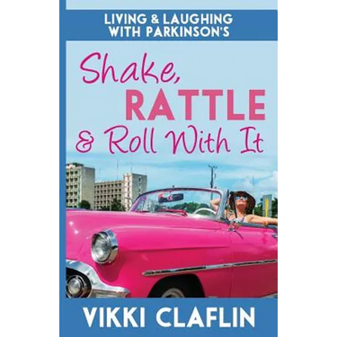 Shake, Rattle & Roll With It: Living and Laughing with Parkinson's
