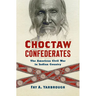 Choctaw Confederates: The American Civil War in Indian Country