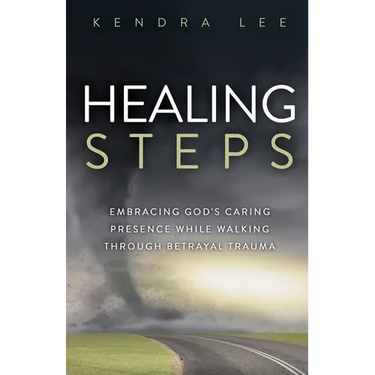 Healing Steps: Embracing God's Caring Presence While Walking Through Betrayal Trauma